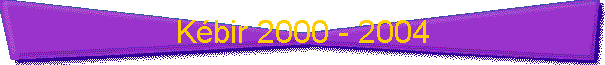 K�bir 2000 - 2004
