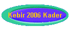 Kebir 2006 Kader