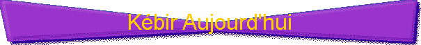 K�bir Aujourd'hui