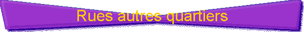 Rues autres quartiers
